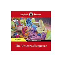 Penguin Random House Children's UK Ladybird Readers Beginner Level – My Little Pony – The Unicorn Sleepover (ELT Graded Reader) (häftad, eng)