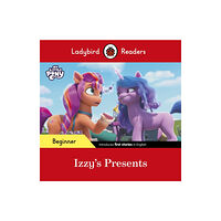 Penguin Random House Children's UK Ladybird Readers Beginner Level – My Little Pony – Izzy's Presents (ELT Graded Reader) (häftad, eng)