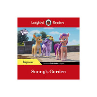 Penguin Random House Children's UK Ladybird Readers Beginner Level – My Little Pony – Sunny's Garden (ELT Graded Reader) (häftad, eng)