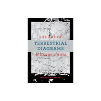 The university of chicago press The Art of Terrestrial Diagrams in Early China (inbunden, eng)