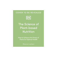 Dorling Kindersley Ltd The Science of Plant-based Nutrition (inbunden, eng)