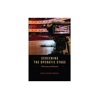 The university of chicago press Screening the Operatic Stage (häftad, eng)