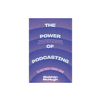 Columbia university press The Power of Podcasting (häftad, eng)