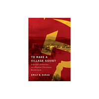 McGill-Queen's University Press To Make a Village Soviet (häftad, eng)