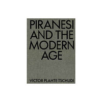 Mit press ltd Piranesi and the Modern Age (inbunden, eng)