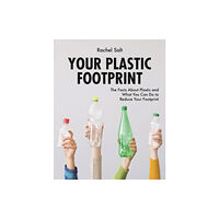 Firefly Books Ltd Your Plastic Footprint: The Facts about Plastic and What You Can Do to Reduce Your Footprint (häftad, eng)