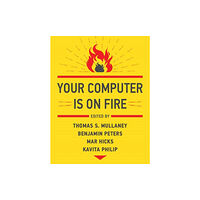 Mit press ltd Your Computer Is on Fire (häftad, eng)