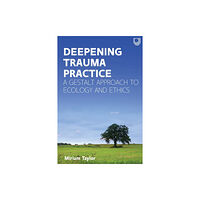 Open University Press Deepening Trauma Practice: A Gestalt Approach to Ecology and Ethics (häftad, eng)