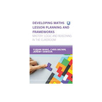 Open University Press Developing Maths Lesson Planning and Frameworks: Mastery, Logic and Reasoning in the Classroom (häftad, eng)