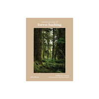 Ten Speed Press The Healing Magic of Forest Bathing (inbunden, eng)