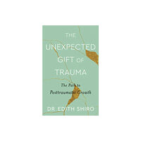 Little, Brown Book Group The Unexpected Gift of Trauma (häftad, eng)