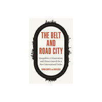 Yale university press The Belt and Road City (inbunden, eng)