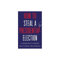 Yale university press How to Steal a Presidential Election (inbunden, eng)