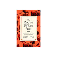 Farrar, Straus and Giroux The Book of Difficult Fruit (inbunden, eng)