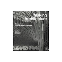 Thames & Hudson Ltd Making Architecture: The work of John McAslan + Partners (inbunden, eng)