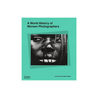 Thames & Hudson Ltd A World History of Women Photographers (inbunden, eng)