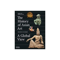 Thames & Hudson Ltd The History of Asian Art: A Global View (inbunden, eng)