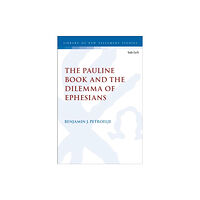 Bloomsbury Publishing PLC The Pauline Book and the Dilemma of Ephesians (inbunden, eng)