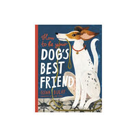 Thames & Hudson Ltd How to be Your Dog's Best Friend (inbunden, eng)