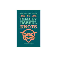 Octopus publishing group How to Select and Tie 80 Really Useful Knots (häftad, eng)