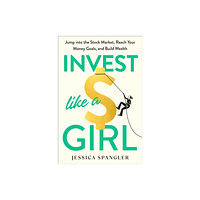 Potter/Ten Speed/Harmony/Rodale Invest Like a Girl (inbunden, eng)