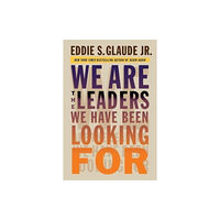 Harvard university press We Are the Leaders We Have Been Looking For (inbunden, eng)