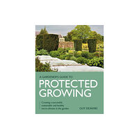 The Crowood Press Ltd Gardener's Guide to Protected Growing (häftad, eng)