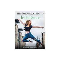 The Crowood Press Ltd Essential Guide to Irish Dance (häftad, eng)