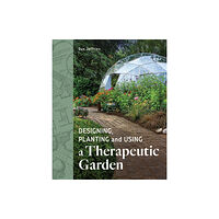 The Crowood Press Ltd Designing, Planting and Using a Therapeutic Garden (häftad, eng)