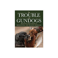 The Crowood Press Ltd The Trouble with Gundogs (häftad, eng)