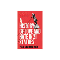 Quarto Publishing Plc A History of Love and Hate in 21 Statues (häftad, eng)