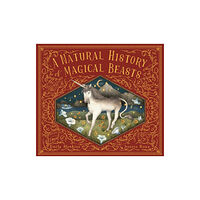 Quarto Publishing Plc A Natural History of Magical Beasts (inbunden, eng)