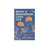 Princeton University Press What a Mushroom Lives For (inbunden, eng)