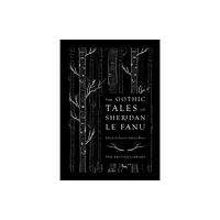 British Library Publishing The Gothic Tales of Sheridan Le Fanu (inbunden, eng)