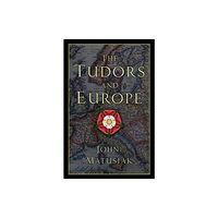 The History Press Ltd The Tudors and Europe (inbunden, eng)