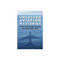 The History Press Ltd Unsolved Aviation Mysteries (häftad, eng)