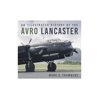 The History Press Ltd An Illustrated History of the Avro Lancaster (häftad, eng)