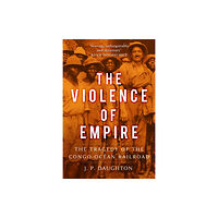 The History Press Ltd The Violence of Empire (inbunden, eng)