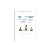 Quarto Publishing Group USA Inc Mindful in Minutes: Meditation for the Modern Family (inbunden, eng)