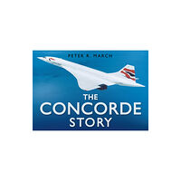 The History Press Ltd The Concorde Story (inbunden, eng)