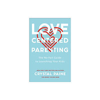 Baker publishing group Love–Centered Parenting – The No–Fail Guide to Launching Your Kids (häftad, eng)