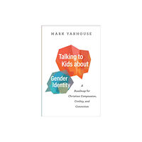 Baker publishing group Talking to Kids about Gender Identity – A Roadmap for Christian Compassion, Civility, and Conviction (häftad, eng)