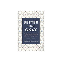 Baker publishing group Better Than Okay – Finding Hope and Healing After Your Marriage Ends (häftad, eng)