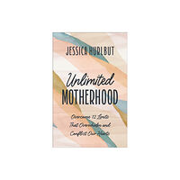 Baker publishing group Unlimited Motherhood (häftad, eng)