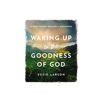 Thomas nelson publishers Waking Up to the Goodness of God (inbunden, eng)