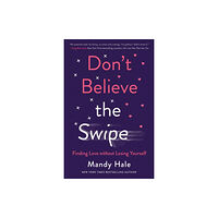 Baker publishing group Don`t Believe the Swipe – Finding Love without Losing Yourself (häftad, eng)