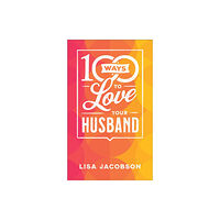 Baker publishing group 100 Ways to Love Your Husband – The Simple, Powerful Path to a Loving Marriage (häftad, eng)