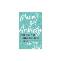 Baker publishing group Mama`s Got Anxiety – But It`s Not Going to Steal Her Joy (häftad, eng)