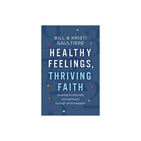 Baker publishing group Healthy Feelings, Thriving Faith – Growing Emotionally and Spiritually through the Enneagram (häftad, eng)