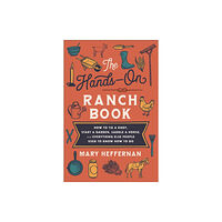 Baker publishing group The Hands–On Ranch Book – How to Tie a Knot, Start a Garden, Saddle a Horse, and Everything Else People Used to Know How...